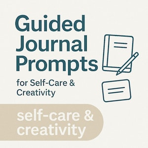 Guided Journal Prompts for Self-Care & Creativity