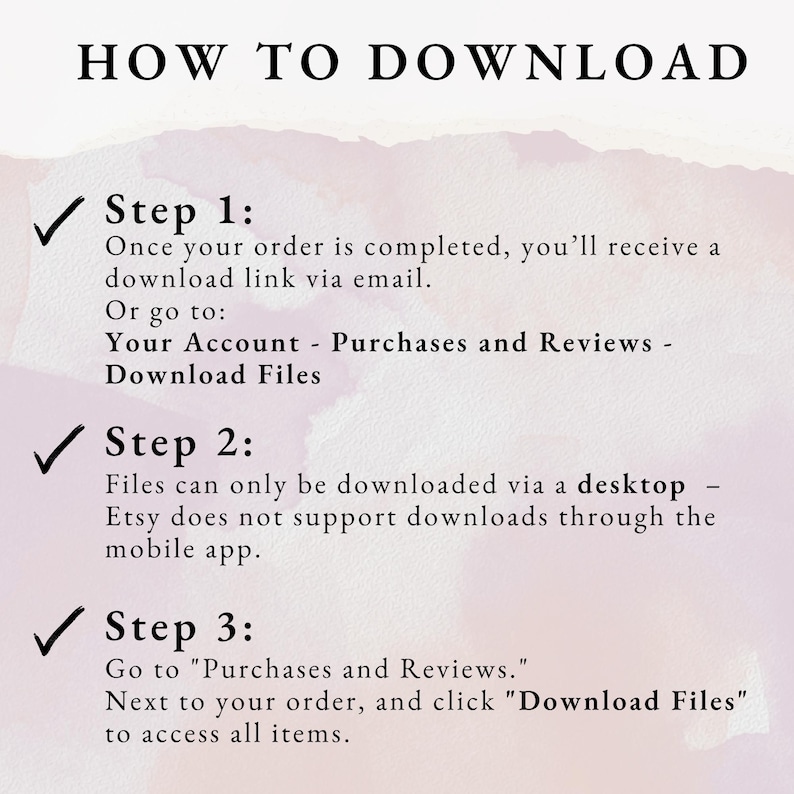 Op de afbeelding: Een gids getiteld "HOW TO DOWNLOAD" met instructies voor toegang tot digitale bestanden na aankoop. Stappen omvatten het ontvangen van een downloadlink via e-mail of toegang tot bestanden via de aankoopgeschiedenis van de account. De afbeelding heeft een aquarelachtergrond.