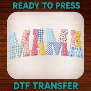May include: A colorful "MAMA" DTF transfer design. The letters are patchwork style, featuring floral, gingham, and polka dot patterns in pink, blue, yellow, and white. The text "READY TO PRESS" and "DTF TRANSFER" are at the top and bottom.
