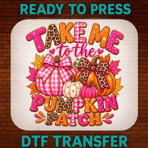 May include: A DTF transfer design featuring the text "TAKE ME TO THE PUMPKIN PATCH" in pink, orange, and leopard print. The graphic includes three pumpkins decorated with pink gingham, leopard print bows, and autumn leaves in shades of orange and pink.