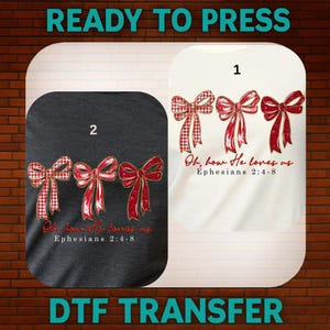 May include: DTF transfer designs showing three red bows with a gingham pattern and the text "Oh, how He loves us, Ephesians 2:4-8" on a white and dark grey background.