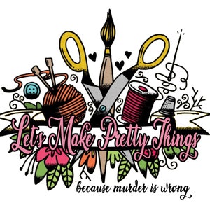 STICKER | LET'S MAKE Pretty Things because murder is wrong Cheeky Decal