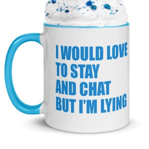 I Would Love to Stay + Chat BUT I&#39;M LYING Cheeky Funny Coffee Tea Mug Gift