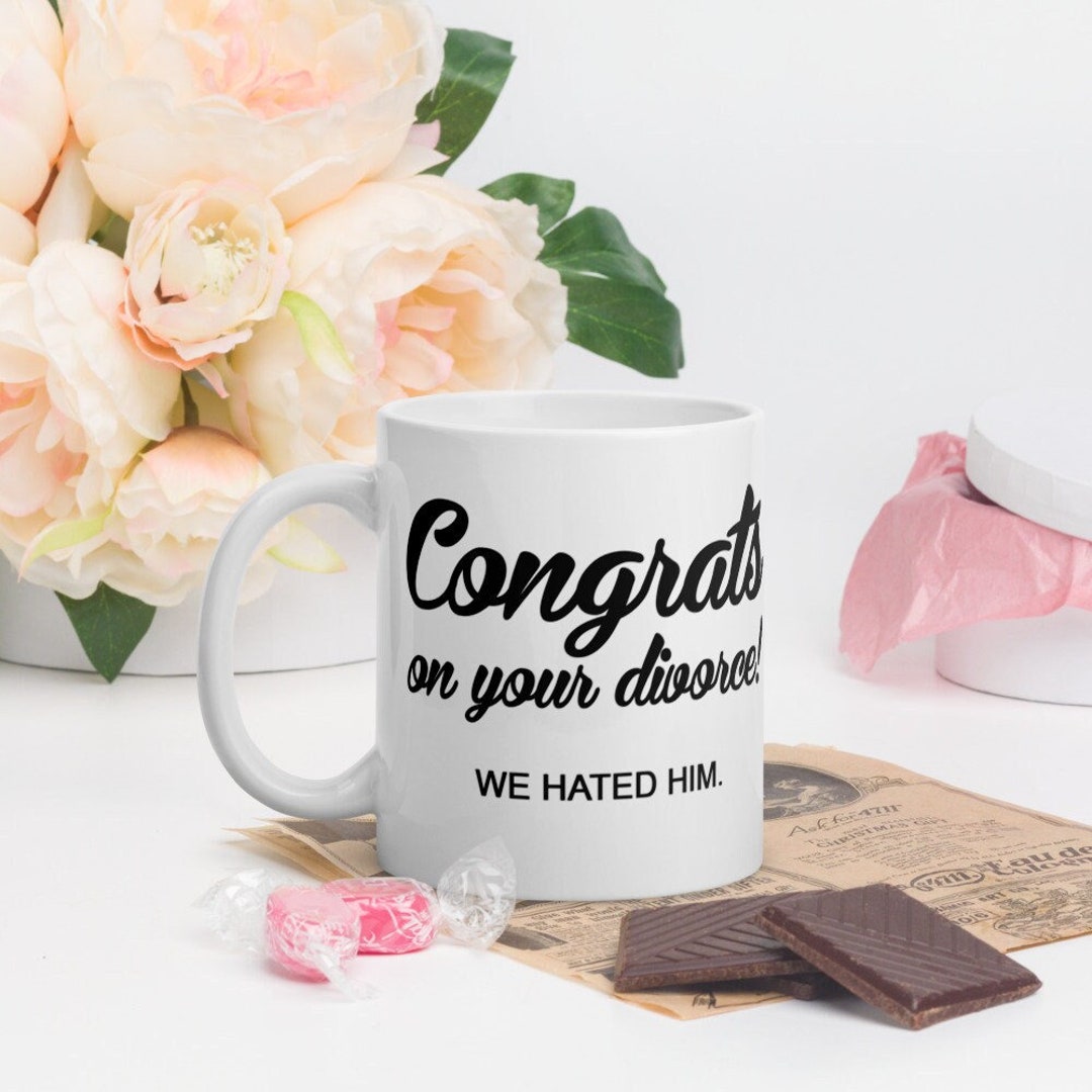 Congrats on Your Divorce WE HATED HIM. Cheeky Funny Coffee Mug Gift - Etsy