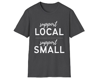 Support Local Small Business T-Shirt, Soft Cotton Tee