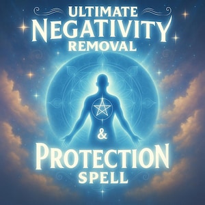 Ultimate Negativity Removal & Protection Spell – Clear Negative Energy, Restore Balance, Banish Bad Energy and Shield Yourself