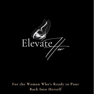 以下が含まれることがあります： 黒い背景に、白い筆記体で「Elevate Her」の文字と、グレースケールの蝶のグラフィック。テキスト「For the Woman Who's Ready to Pour Back Into Herself」が下に表示されています。