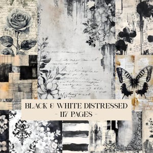 May include: A collage of black and white distressed paper designs. The image includes a rose, floral elements, a butterfly, and handwritten script. The text "BLACK & WHITE DISTRESSED - 117 PAGES -" is displayed.