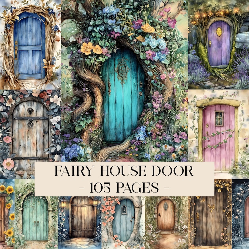 May include: A collection of watercolor illustrations of fairy house doors in various colors, including blue, teal, purple, and brown, surrounded by flowers and foliage. The text "FAIRY HOUSE DOOR - 105 PAGES -" is displayed in a cream-colored banner.