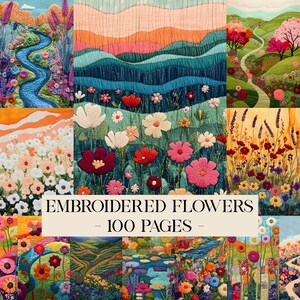 May include: A collage of vibrant embroidered flower landscapes featuring rolling hills, winding rivers, and diverse floral fields. The central text reads EMBROIDERED FLOWERS - 100 PAGES - in black serif font against a light beige rectangular background.