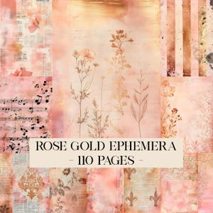May include: A collage of rose gold ephemera papers with floral and script designs. The papers feature a variety of textures and patterns, including musical notes, botanical illustrations, and vintage-style elements. The text on the image reads "ROSE GOLD EPHEMERA - 110 PAGES".