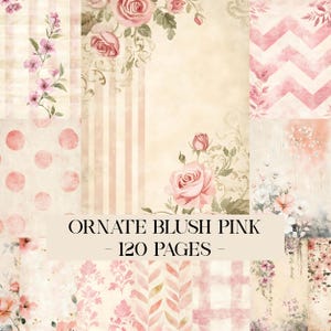 May include: A collage of blush pink and cream-colored patterned papers. Designs include roses, stripes, polka dots, and floral arrangements. The text "Ornate Blush Pink - 120 Pages -" is displayed across the center.