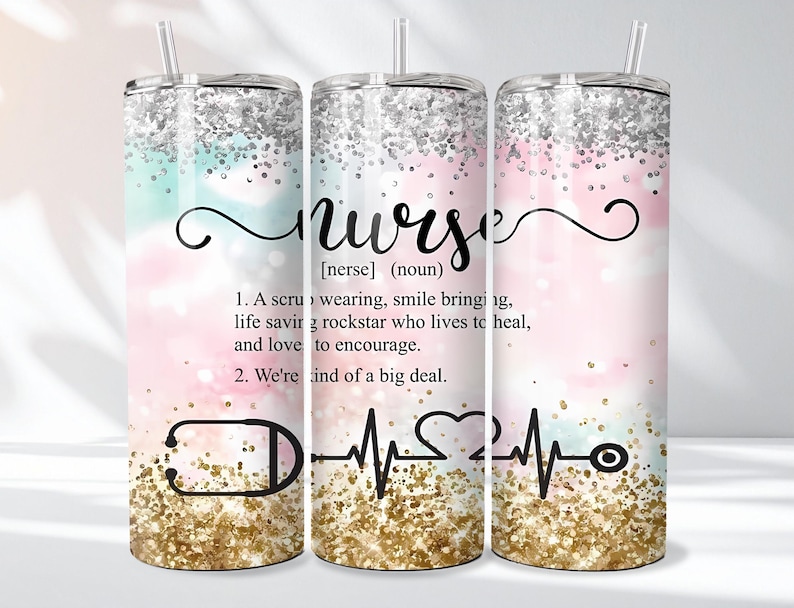 May include: A tumbler with a straw, featuring a design for nurses. The design includes the word "nurse" in script, a definition, and a stethoscope, heartbeat, and heart graphic. The background has a glittery effect with pink, teal, and gold colors.