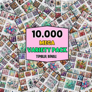 May include: A collection of tumbler designs with various patterns and graphics, including floral, animal, and abstract art. A pink banner in the center reads "10,000 MEGA VARIETY PACK TUMBLER BUNDLE" in black and green text.
