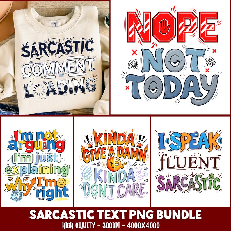 May include: A collection of sarcastic text designs in a PNG bundle. The designs include phrases like "Sarcastic Comment Loading" on a cream-colored sweatshirt, "Nope Not Today", and "I'm not arguing I'm just explaining why I'm right".