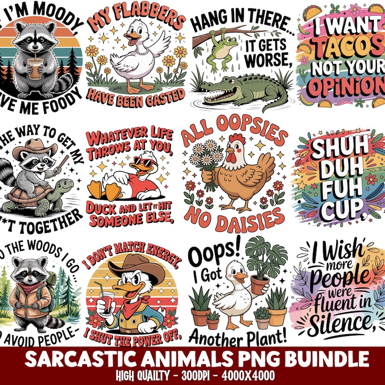 May include: A collection of colorful, sarcastic animal-themed PNG graphics. Designs include a raccoon with coffee, a duck with the text "My Flabbers Have Been Gasted", and a frog with an alligator. The bundle also includes text like "I Want Tacos Not Your Opinion".