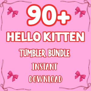 May include: Pink graphic with the text "90+ HELLO KITTEN TUMBLER BUNDLE INSTANT DOWNLOAD". The text is in white with a red outline. Pink bows and decorative lines are in each corner.