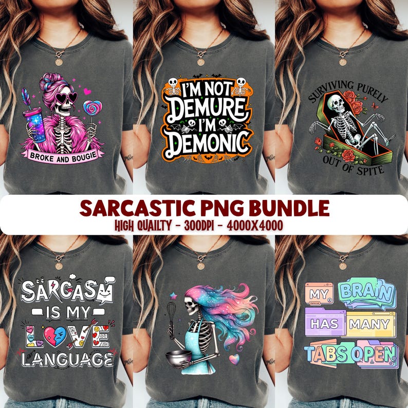 May include: A collection of dark gray t-shirts with various graphic designs. The designs feature skeleton illustrations with humorous phrases like "Broke and Bougie," "I'm Not Demure, I'm Demonic," and "Sarcasm is My Love Language." The text "Sarcastic PNG Bundle" is also visible.