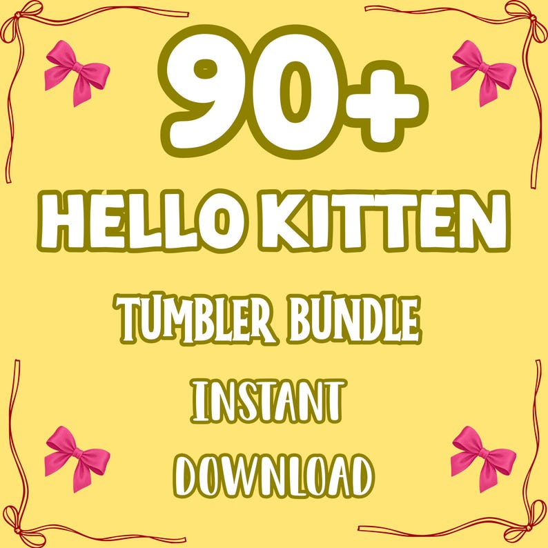 May include: A yellow background with the text "90+ HELLO KITTEN TUMBLER BUNDLE INSTANT DOWNLOAD" in white and green. Pink bows and red string border the image.