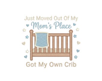 Moved Out Of My Moms Place Got My Own Crib Embroidery File Funny Newborn Baby Bodysuit Design Baby Shower Gift Machine Embroidery Design