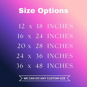 May include: A gradient background in shades of purple and pink displays white text indicating size options. Sizes listed are 12 x 18 inches, 16 x 24 inches, 20 x 28 inches, 24 x 36 inches, and 36 x 48 inches. The text "WE CAN DO ANY CUSTOM SIZE" is also included.