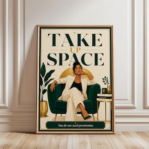 May include: A framed wall art print featuring the text TAKE UP SPACE and You do not need permission. The illustration depicts a person in a white suit sitting in a dark green armchair, flanked by a potted plant and a side table with books.