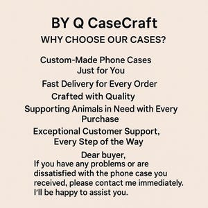 May include: Text on a cream-colored background reads "BY Q CaseCraft" and "WHY CHOOSE OUR CASES?" followed by a list of benefits: custom-made phone cases, fast delivery, quality craftsmanship, animal support, and customer service. A message to the buyer is also included.