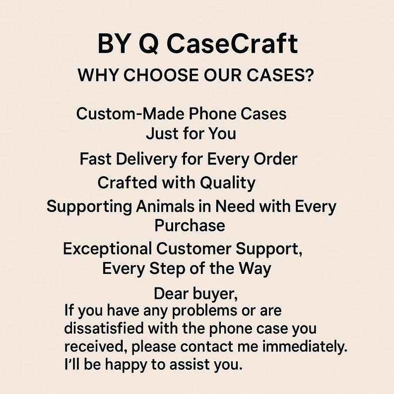 May include: Text on a cream-colored background reads "BY Q CaseCraft" and "WHY CHOOSE OUR CASES?" followed by a list of benefits: custom-made phone cases, fast delivery, quality craftsmanship, animal support, and customer service. A message to the buyer is also included.