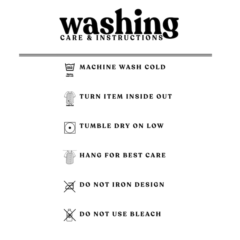 May include: White graphic with black text that reads "washing CARE & INSTRUCTIONS". Instructions include machine wash cold, turn item inside out, tumble dry on low, hang for best care, do not iron design, and do not use bleach.
