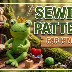 May include: A digital graphic featuring a green felt frog wearing a gold crown, sitting on a wooden surface. The text reads SEWING PATTERN FOR KING FROG. Nearby are a red heart, a small basket, books, a mushroom lamp, and two plush toys.