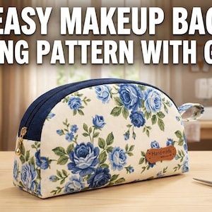 May include: A floral makeup bag with a blue and white rose pattern, a navy blue top, and a gold zipper. The text "EASY MAKEUP BAG SEWING PATTERN WITH GUIDE" is at the top. Spools of thread, scissors, and a measuring tape are also visible.