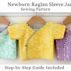 May include: Three newborn raglan sleeve jackets in mint green, yellow, and purple, each with a unique floral or patterned design. The jackets have side ties and ric-rac trim. The image includes the text "Newborn Raglan Sleeve Jacket Sewing Pattern" and "Step-by-Step Guide Included."