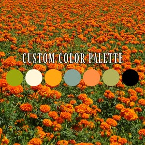 May include: A field of vibrant orange marigold flowers with green foliage. The image includes a custom color palette with circles of green, cream, orange, teal, peach, olive, and black, and the text "CUSTOM COLOR PALETTE".