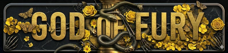 May include: A decorative banner featuring the text "GOD OF FURY" in gold lettering. The design incorporates gold roses, butterflies, and a snake, set against a dark backdrop, creating a dramatic and ornate aesthetic.
