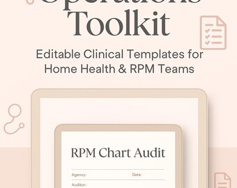 May include: A digital tablet displays the text "Nurse Operations Toolkit" and "Editable Clinical Templates for Home Health & RPM Teams." The screen shows a form titled "RPM Chart Audit" with fields for patient records review.