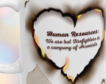 Hilarious HR Mug, Human Resources - We Are but Firefighters in a Company of Arsonists