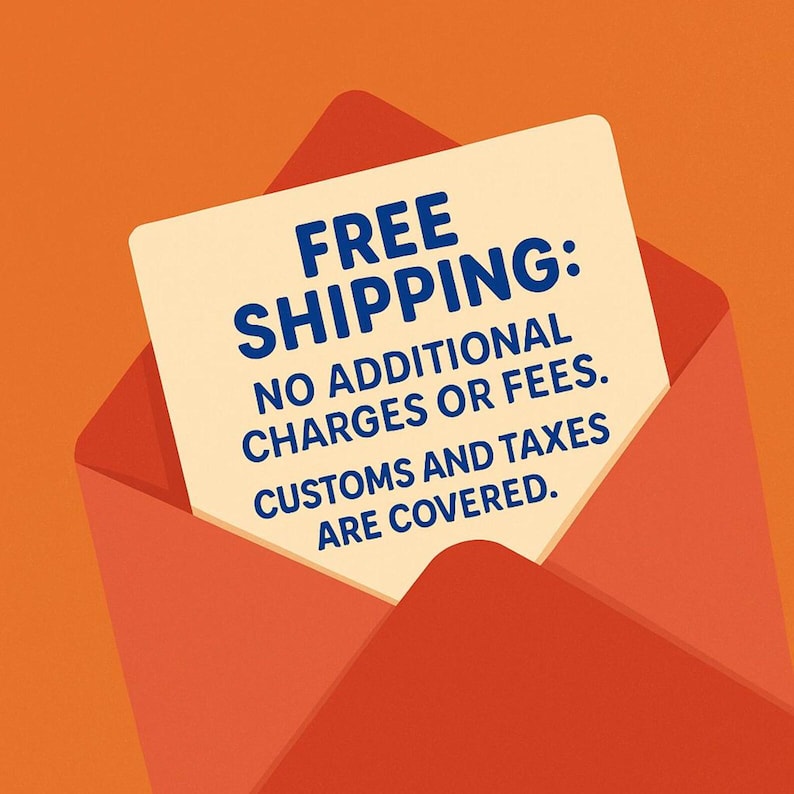 May include: An orange envelope with a cream-colored card inside. The card has the words "FREE SHIPPING: NO ADDITIONAL CHARGES OR FEES. CUSTOMS AND TAXES ARE COVERED" in blue text.
