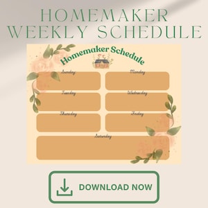 May include: A beige weekly planner titled "Homemaker Weekly Schedule" with floral accents. The planner has seven rectangular boxes for each day of the week, with the words "Download Now" in a green button at the bottom.