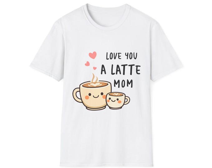 Love You A Latte Mom T-Shirt | Coffee Lover Mom Tee
