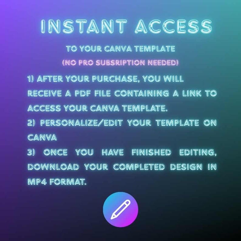 May include: A digital graphic with a purple and teal gradient background featuring neon-style text that reads: INSTANT ACCESS TO YOUR CANVA TEMPLATE (NO PRO SUBSCRIPTION NEEDED). It includes three numbered steps for accessing, editing, and downloading.