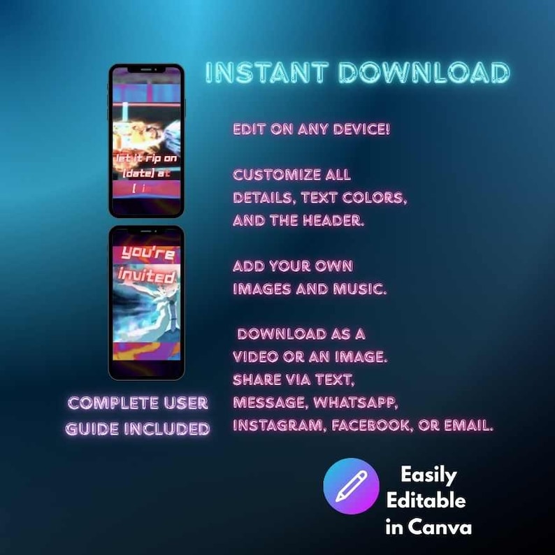 May include: Two smartphones displaying digital invitation templates with neon-style text on a dark blue background. The text reads INSTANT DOWNLOAD, EDIT ON ANY DEVICE, CUSTOMIZE ALL DETAILS, TEXT COLORS, AND THE HEADER, ADD YOUR OWN IMAGES AND MUSIC.