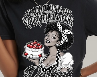 I’m Not One of Your Little Friends Darlin Shirt, Sassy Black Woman Tee, Retro Pinup Graphic T-Shirt, Funny Southern Sass Tee