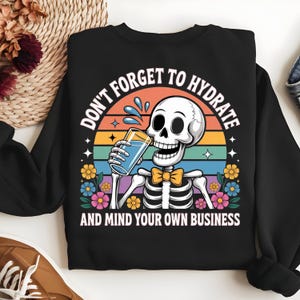 Don&#39;t Forget to Hydrate and Mind Your Business PNG, Sarcastic Sayings png, Trendy png, Sassy png, Snarky Skeleton PNG Sublimation Design