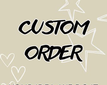 Custom Order for Designs (Digital Download), Custom your idea