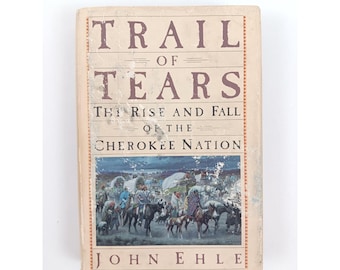 Trail of Tears The Rise and Fall of the Cherokee Nation John Ehle Hardcover 1988