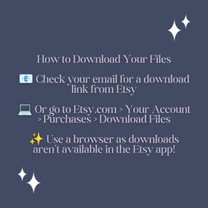 May include: A navy blue graphic with white text that reads "How to Download Your Files." Instructions include checking email for a download link from Etsy or going to Etsy.com to download files. The image also states downloads aren't available in the Etsy app.