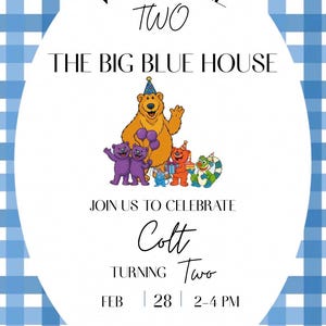 May include: A party invitation featuring a blue and white gingham background with an oval center. Text reads: WELCOME TWO THE BIG BLUE HOUSE, JOIN US TO CELEBRATE Colt TURNING Two, FEB 28 2-4 PM, 123 MAIN ST, TOWN, ST. Includes cartoon bear characters.