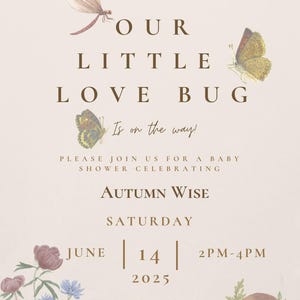 May include: Baby shower invitation with a beige background and watercolor illustrations of butterflies, a dragonfly, and flowers. The text reads "Our Little Love Bug Is on the way!" and includes event details for Autumn Wise on June 14, 2025.