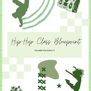 May include: A light green poster with a hip-hop theme. It features silhouettes of a breakdancer, a boombox, and a dancer. Text reads "Hip Hop Class Blueprint, Tailored for Ages 7-9." Decorative elements include stars and a sneaker.