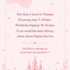 May include: A light pink rectangular graphic with a decorative border featuring pink roses in the top and bottom corners. The center contains text regarding shop location, processing times, and shipping, with a pink castle illustration at the base.